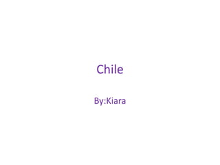 Chile By:Kiara 