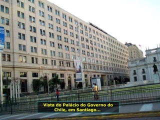 Vista do Palácio do Governo do Chile, em Santiago...  