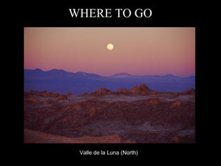 Valle de la Luna (North) WHERE TO GO 