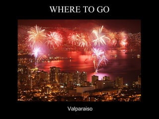Valparaiso WHERE TO GO 