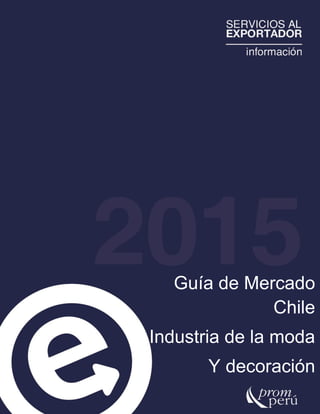 Guía de Mercado
Chile
Industria de la moda
Y decoración
 