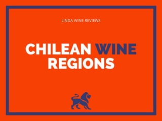 CHILEAN WINE
REGIONS
LINDA WINE REVIEWS
 