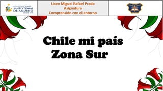 Chile mi país
Zona Sur
 