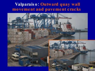 Valparaiso:  Outward quay wall movement and pavement cracks   