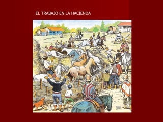 EL TRABAJO EN LA HACIENDA 