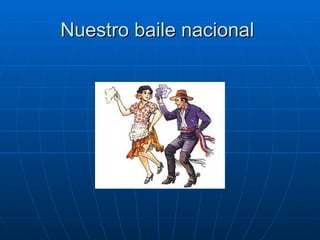 Nuestro baile nacional  