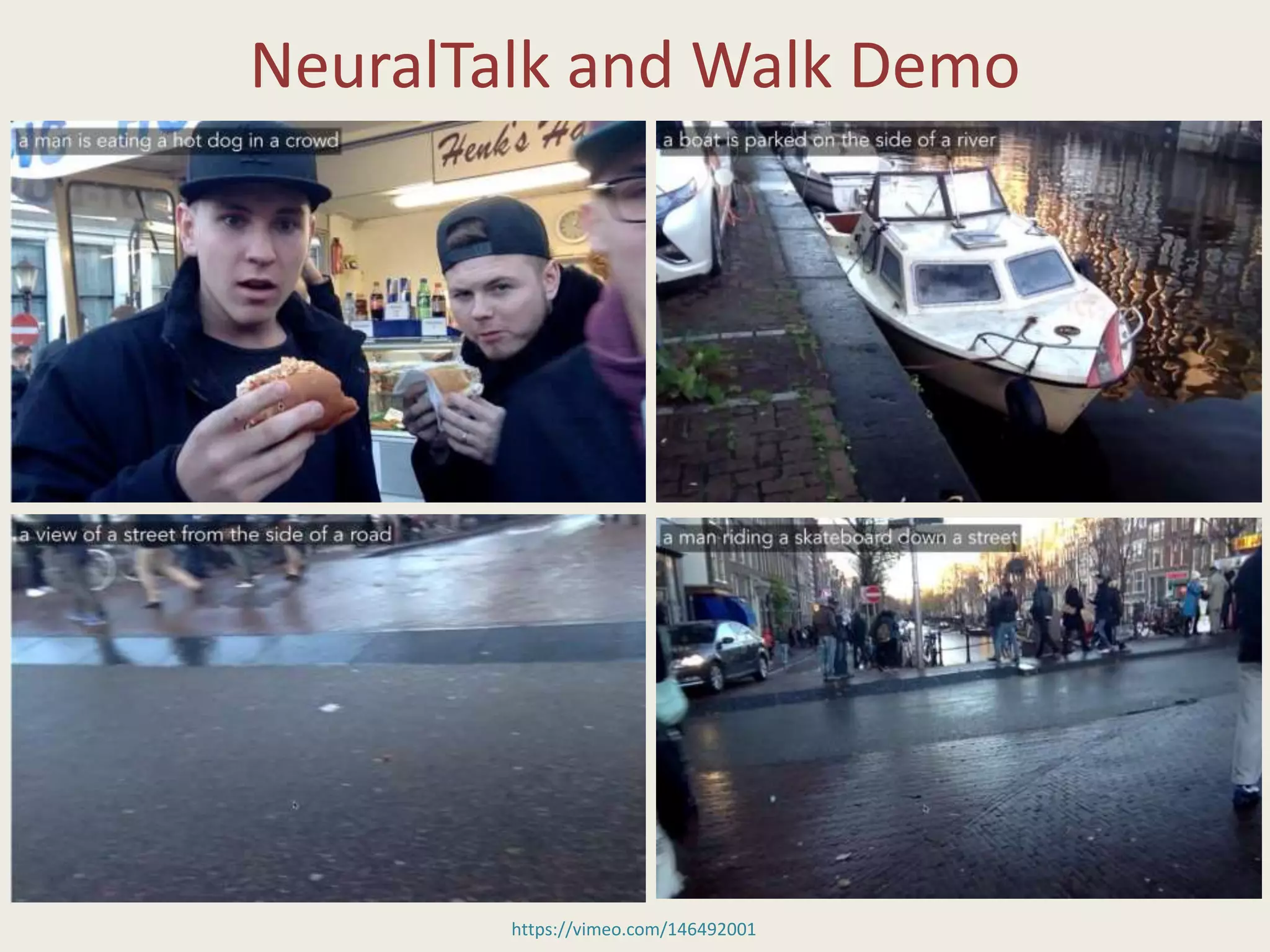NeuralTalk and Walk Demo
https://vimeo.com/146492001
 