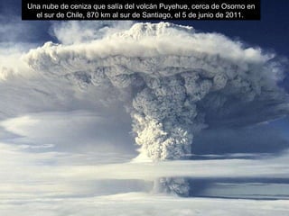 Una nube de ceniza que salía del volcán Puyehue, cerca de Osorno en el sur de Chile, 870 km al sur de Santiago, el 5 de junio de 2011.  