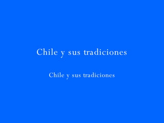 Chile y sus tradiciones Chile y sus tradiciones 