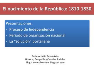 El nacimiento de la República: 1810-1830
Presentaciones:
- Proceso de Independencia
- Período de organización nacional
- L...