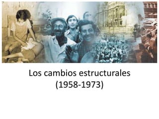 Los cambios estructurales
(1958-1973)

 