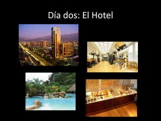 Día dos: El Hotel
 