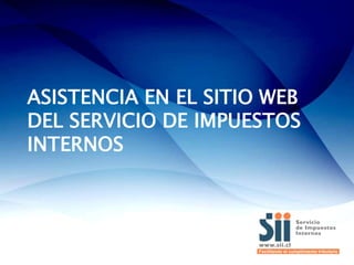 ASISTENCIA EN EL SITIO WEB
DEL SERVICIO DE IMPUESTOS
INTERNOS

 