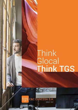 Think
Glocal
Think TGS
C&C CANESSA S.A.
SINCE 1957
 