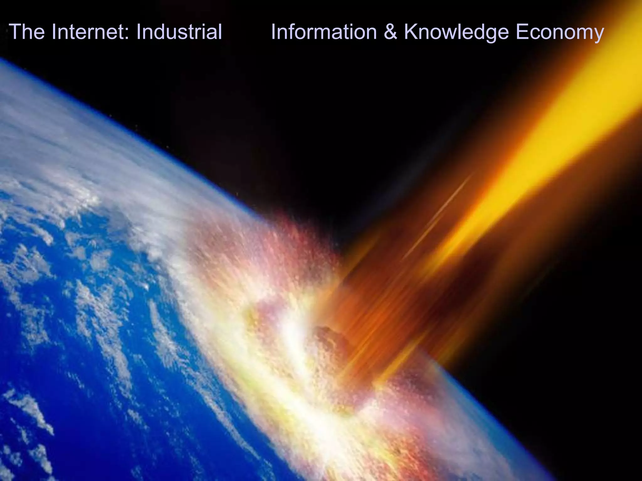 The Internet: Industrial  Information & Knowledge Economy   