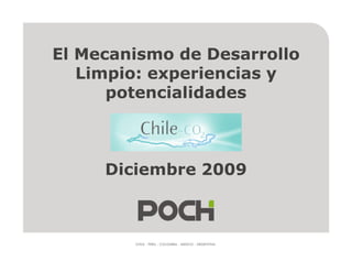 El Mecanismo de Desarrollo
   Limpio: experiencias y
      potencialidades



     Diciembre 2009
 