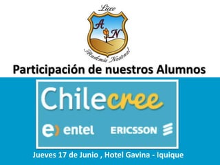 Participación de nuestros Alumnos
Jueves 17 de Junio , Hotel Gavina - Iquique
 