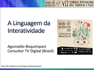 Aguinaldo Boquimpani
      Consultor TV Digital (Brasil)


http://br.linkedin.com/in/aguinaldoboquimpani
 