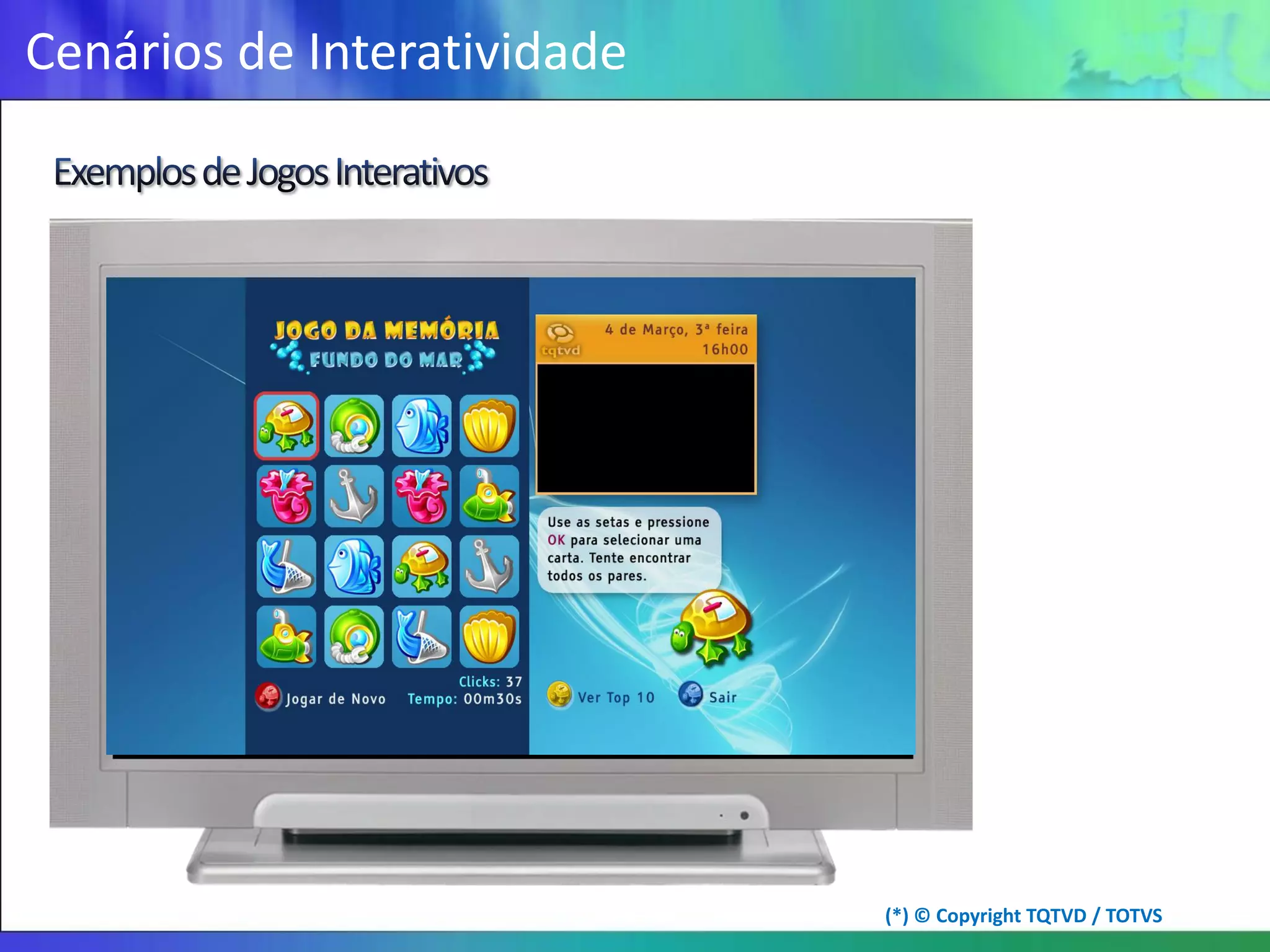 Cenários de Interatividade




                             (*) © Copyright TQTVD / TOTVS
 