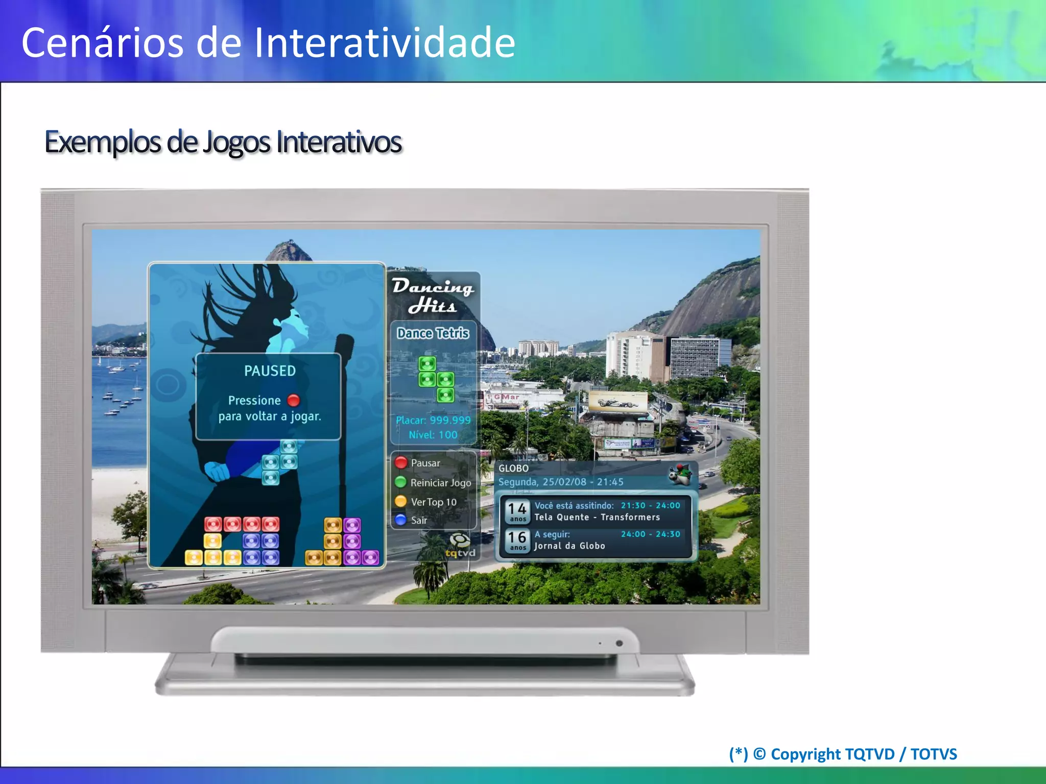 Cenários de Interatividade




                             (*) © Copyright TQTVD / TOTVS
 