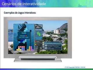 Cenários de Interatividade




                             (*) © Copyright TQTVD / TOTVS
 