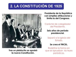 Presidente de la República
                               con amplias atribuciones y
                                 limita la del Congreso.

                               Carácter de colegislador
                                   del Presidente.
                                 Seis años de período
                                     presidencial.

                                 Separó a la Iglesia del
                                       Estado.
                                    Se crea el TRICEL.
                                 Redefine la forma en
Tras un plebiscito se aprobó   que se aprueban las leyes
   la nueva Constitución.             periódicas.
 
