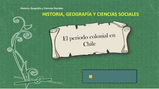 HISTORIA, GEOGRAFÍA Y CIENCIAS SOCIALES
Historia, Geografía y Ciencias Sociales
 