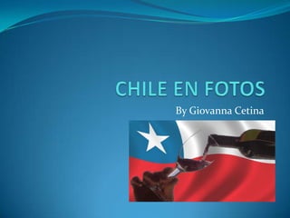 CHILE EN FOTOS By Giovanna Cetina 