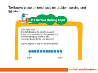 Textbooks place an emphasis on problem solving and thinking.