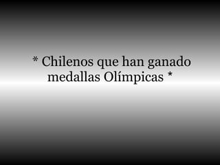 * Chilenos que han ganado medallas Olímpicas  * 