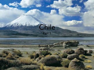 Chile
   Part 1


Brooke Soto
 M. Arguello
 
