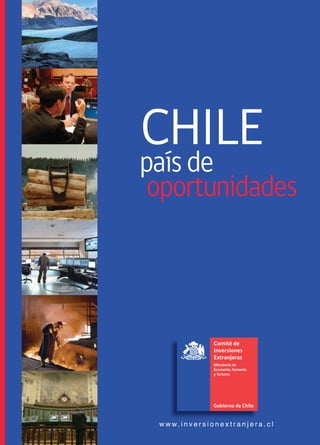 CHILE
país depaís de
oportunidades
w w w. i n v e r s i o n e x t r a n j e r a . c l
 