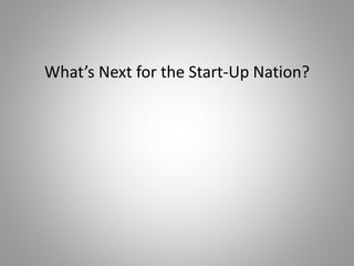 What’s Next for the Start-Up Nation?
 