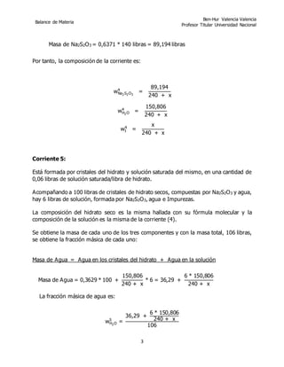 Balance de Materia
Ben-Hur Valencia Valencia
Profesor Titular Universidad Nacional
3
Masa de Na2S2O3 = 0,6371 * 140 libras...