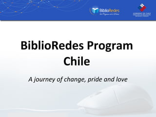 BiblioRedes Program Chile A journey of change, pride and love 
