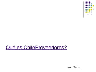 Qué es ChileProveedores?   Joao  Tozzo 