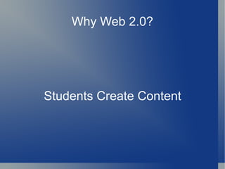 Why Web 2.0? Students Create Content 
