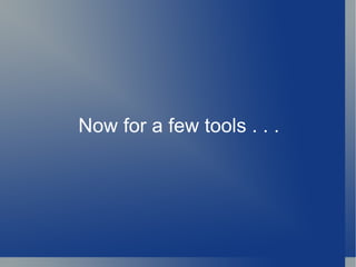 Now for a few tools . . . 