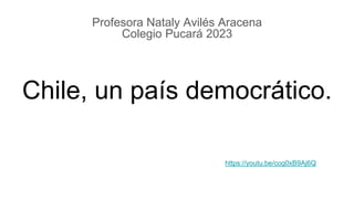 Chile, un país democrático.
Profesora Nataly Avilés Aracena
Colegio Pucará 2023
https://youtu.be/cog0xB9Aj6Q
 