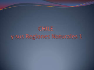 CHILE y sus Regiones Naturales 1 