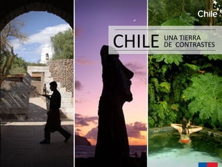 CHILE UNA TIERRA
DE CONTRASTES
 