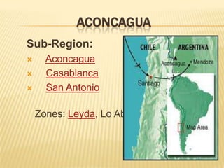 ACONCAGUASub-Region: AconcaguaCasablancaSan AntonioZones: Leyda, Lo Abarca