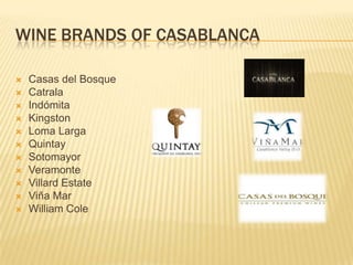 WINE BRANDS OF CASABLANCACasas del BosqueCatralaIndómitaKingstonLoma LargaQuintaySotomayorVeramonteVillard EstateViña MarWilliam Cole