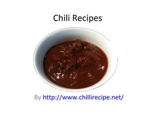 Chili Recipes
By http://www.chillirecipe.net/
 