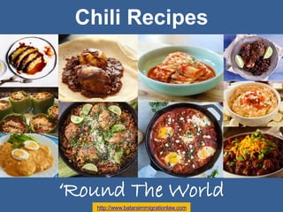 Chili Recipes
‘Round The World
http://www.bataraimmigrationlaw.com
 