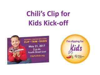 Chili’s Clip for
Kids Kick-off
 