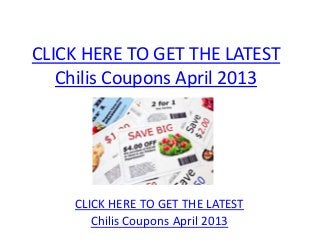 CLICK HERE TO GET THE LATEST
   Chilis Coupons April 2013




    CLICK HERE TO GET THE LATEST
       Chilis Coupons April 2013
 