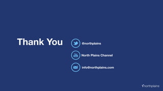 northplainsTM 
Thank You @northplains 
North Plains Channel 
info@northplains.com 
