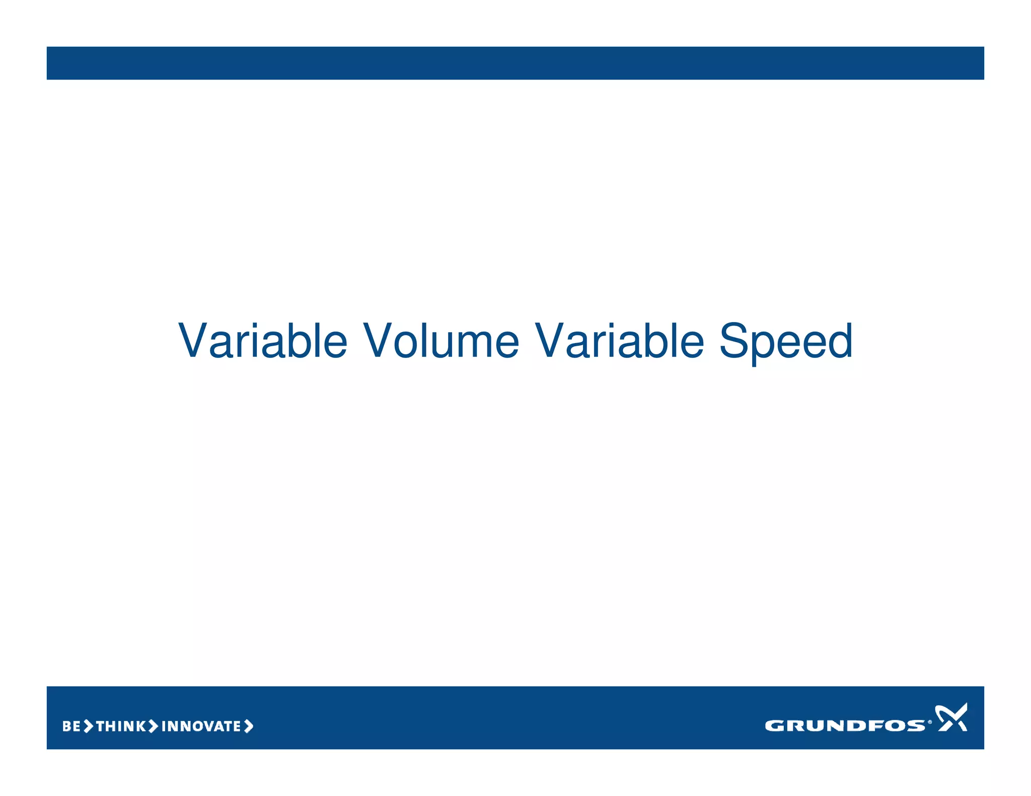 Variable Volume Variable Speed
 
