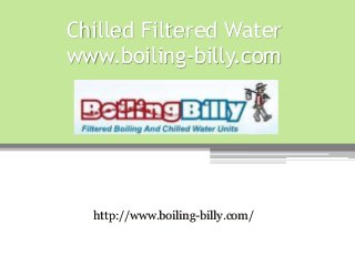 Chilled Filtered Water
www.boiling-billy.com
http://www.boiling-billy.com/
 